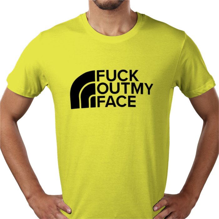 Fuck Outta My Face T-shirt