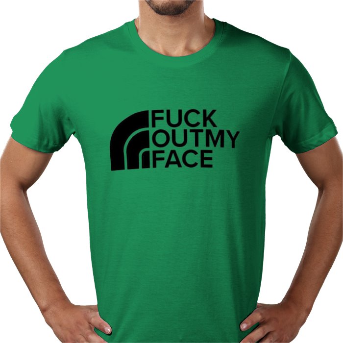 Fuck Outta My Face T-shirt