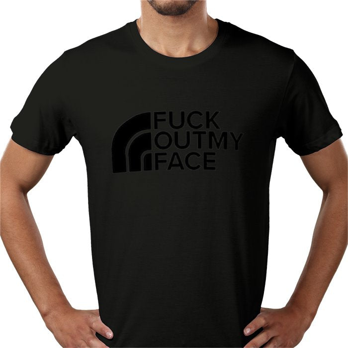 Fuck Outta My Face T-shirt
