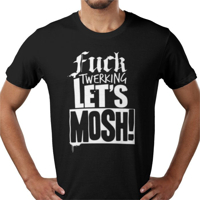 F**K Twerking Lets Mosh T-Shirt
