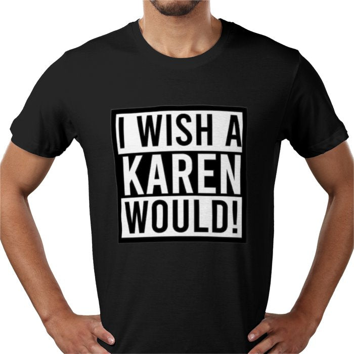 I Wish A Karen Would T-shirt