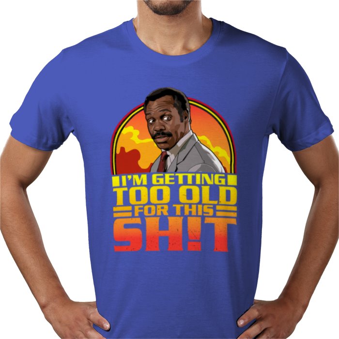 Danny Glover — I'm Getting Too Old For This S*%T T-Shirt