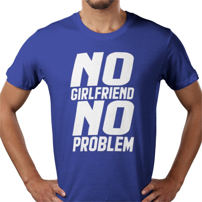 No Girlfriend No Problem T-shirt