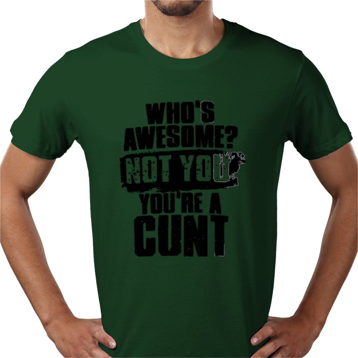 Who's Awesome! Not You, Your A C**T T-shirt