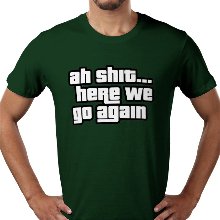 Ah Shit... Here We Go Again T-shirt