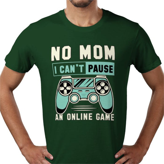 No Mom I Can't Pause T-Shirt
