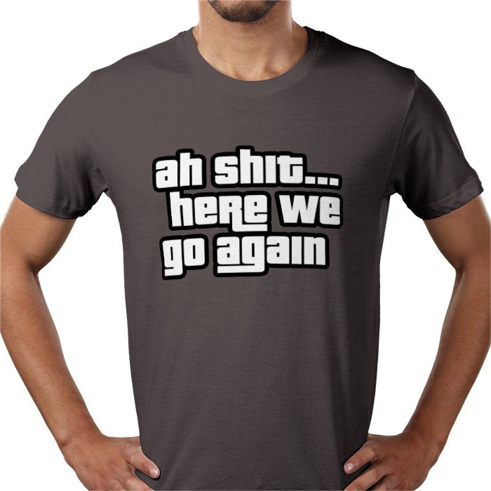 Ah Shit... Here We Go Again T-shirt