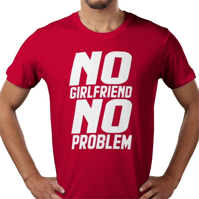 No Girlfriend No Problem T-shirt