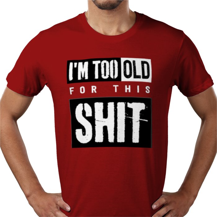 I'm Getting To Old For This S**T T-shirt