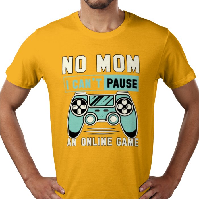 No Mom I Can't Pause T-Shirt