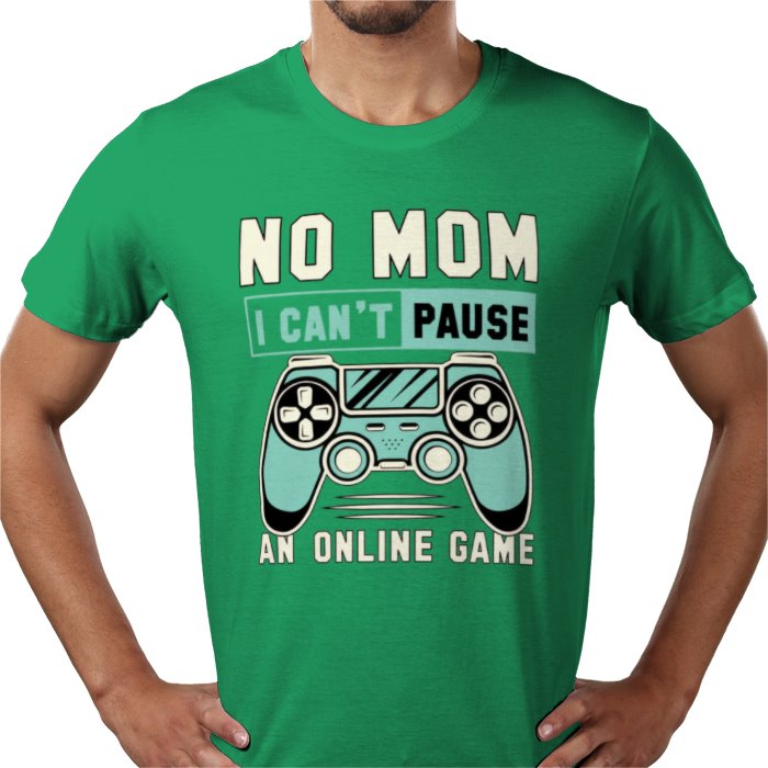 No Mom I Can't Pause T-Shirt