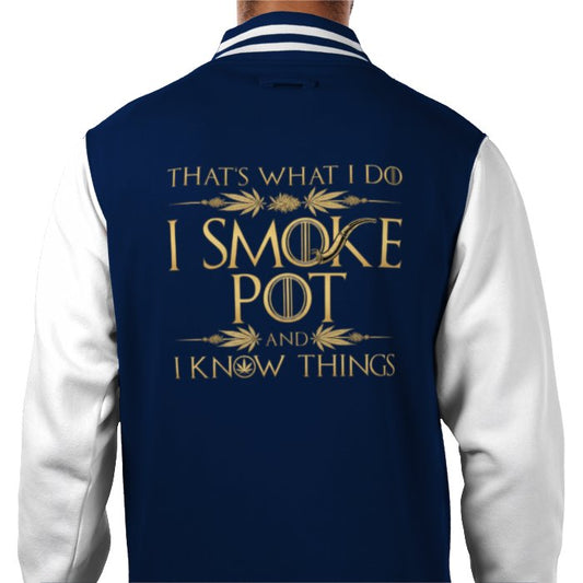 I Smoke Pot & I Know Things Varsity Jacket