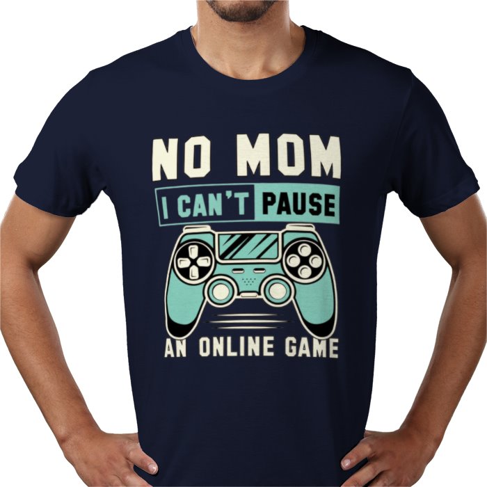 No Mom I Can't Pause T-Shirt