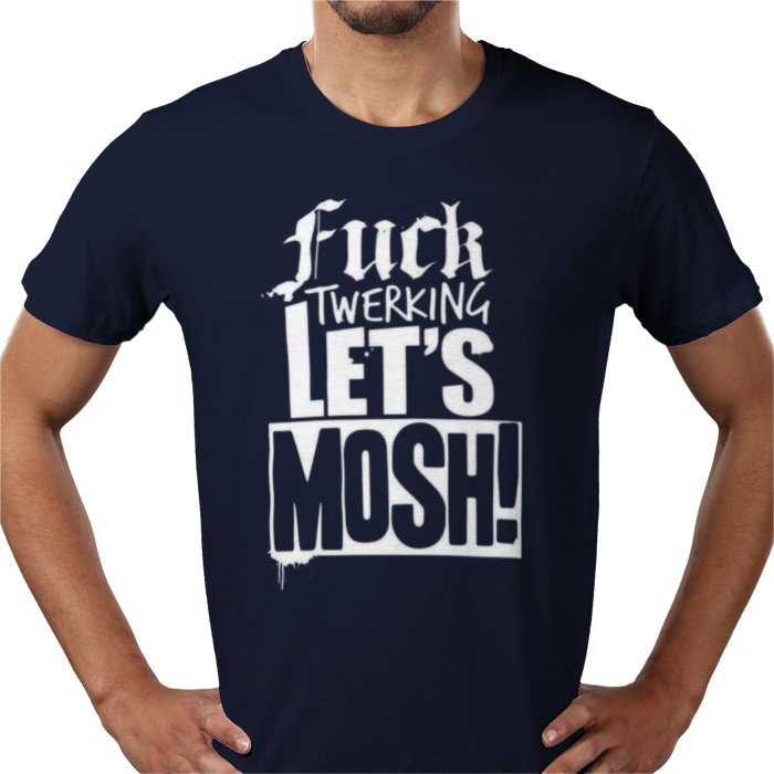 F**K Twerking Lets Mosh T-Shirt