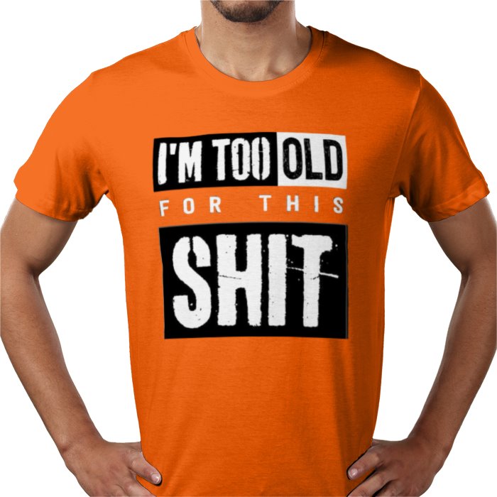 I'm Getting To Old For This S**T T-shirt