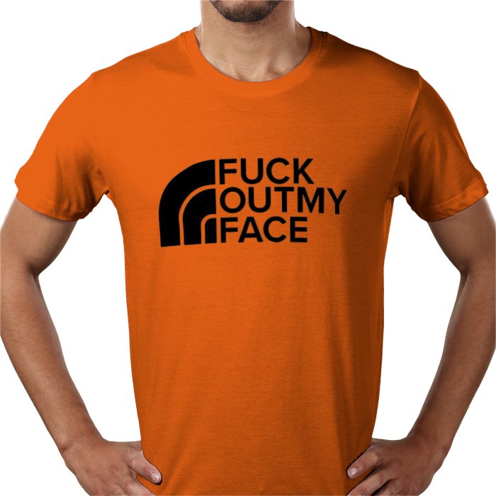 Fuck Outta My Face T-shirt