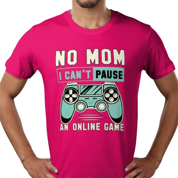 No Mom I Can't Pause T-Shirt