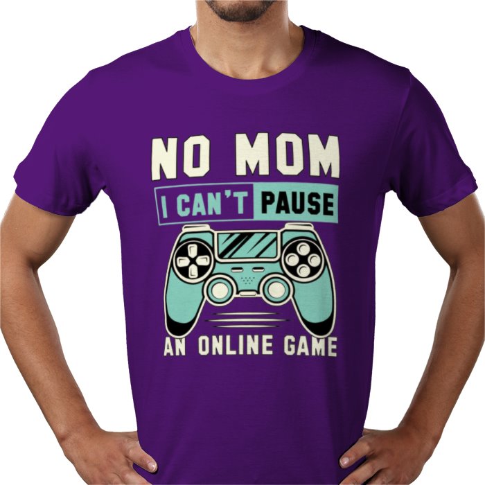 No Mom I Can't Pause T-Shirt
