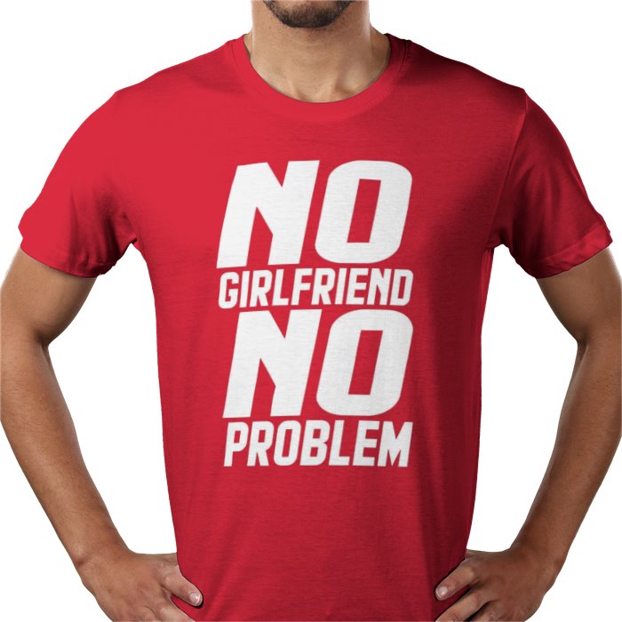 No Girlfriend No Problem T-shirt