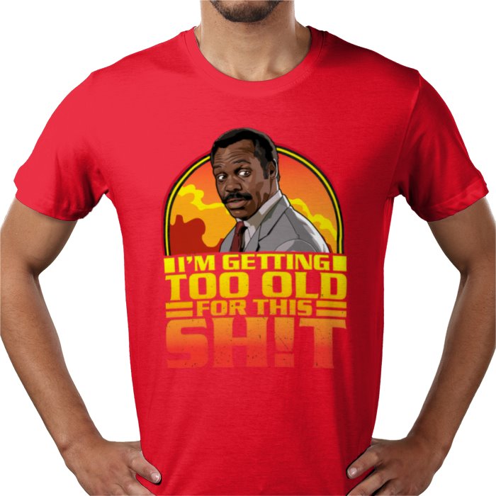 Danny Glover — I'm Getting Too Old For This S*%T T-Shirt