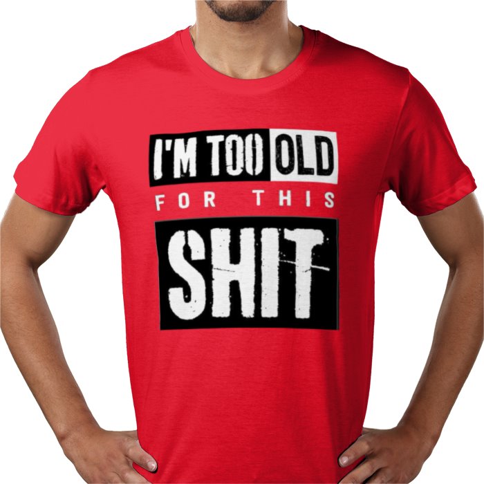 I'm Getting To Old For This S**T T-shirt