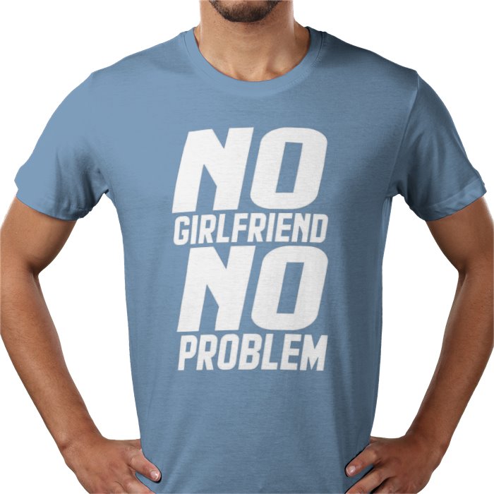 No Girlfriend No Problem T-shirt