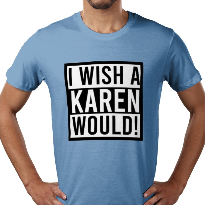I Wish A Karen Would T-shirt
