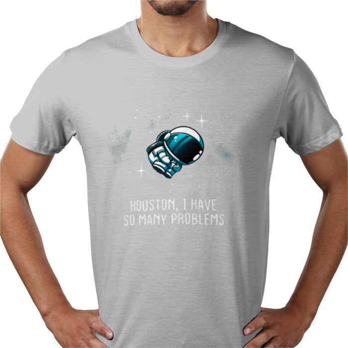 Houston We Have So Many Problems T-shirt