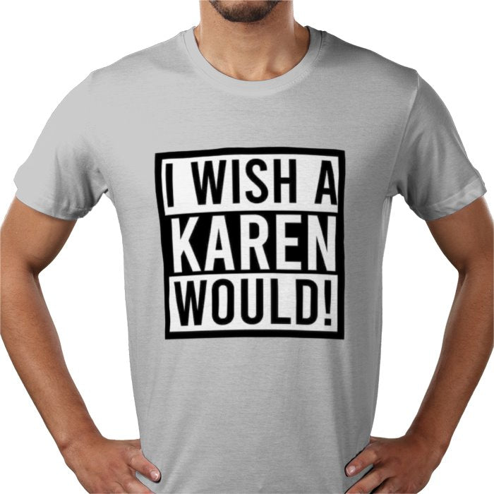 I Wish A Karen Would T-shirt