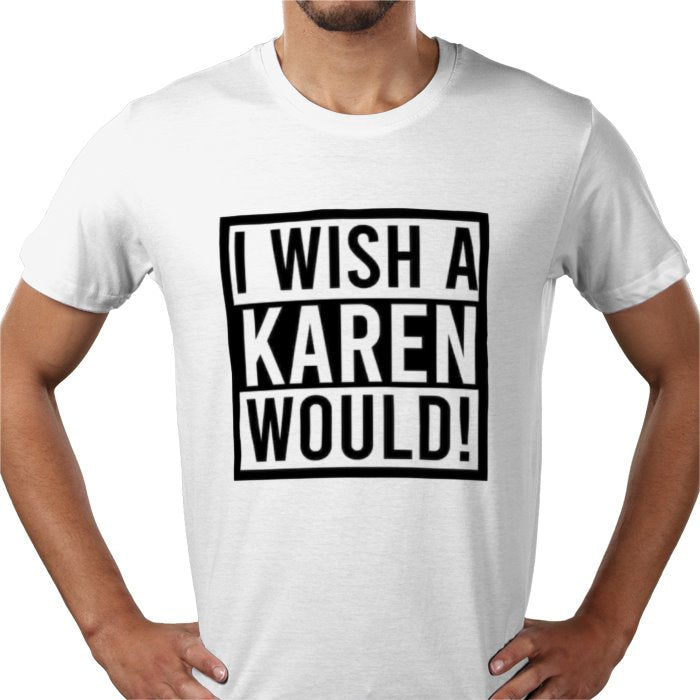 I Wish A Karen Would T-shirt