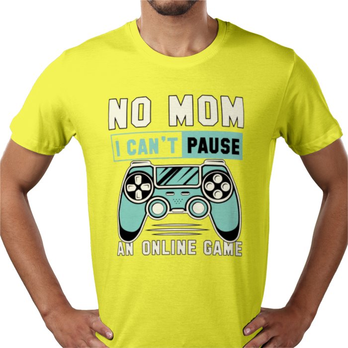 No Mom I Can't Pause T-Shirt